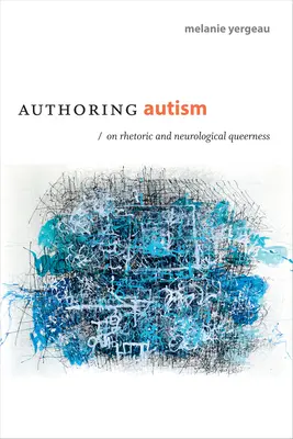 Autorstwo autyzmu: O retoryce i neurologicznej queerowości - Authoring Autism: On Rhetoric and Neurological Queerness