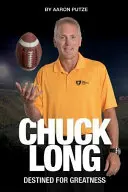 Chuck Long: Destined for Greatness: Historia Chucka Longa i odrodzenia futbolu Iowa Hawkeyes - Chuck Long: Destined for Greatness: The Story of Chuck Long and Resurgence of Iowa Hawkeyes Football