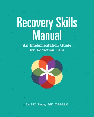 Podręcznik umiejętności odzyskiwania: Przewodnik wdrażania opieki nad uzależnionymi - Recovery Skills Manual: An Implementation Guide for Addiction Care