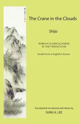 Żuraw w chmurach: Shijo: Koreańskie wiersze klasyczne w języku potocznym - The Crane in the Clouds: Shijo: Korean Classical Poems in the Vernacular