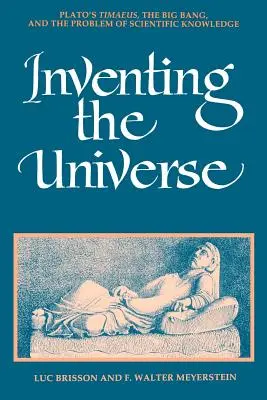Wynalezienie wszechświata: Timaeus Platona, Wielki Wybuch i problem wiedzy naukowej - Inventing the Universe: Plato's Timaeus, the Big Bang, and the Problem of Scientific Knowledge