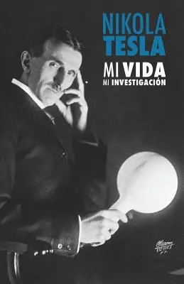 Nikola Tesla: Mi Vida, Mi Investigacin