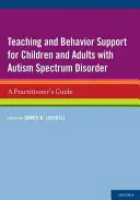 Nauczanie i wsparcie zachowania dla dzieci i dorosłych z zaburzeniami ze spektrum autyzmu: Przewodnik praktyka - Teaching and Behavior Support for Children and Adults with Autism Spectrum Disorder: A Practitioner's Guide