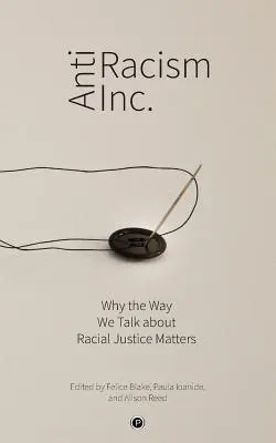 Antiracism Inc.: Dlaczego sposób, w jaki mówimy o sprawiedliwości rasowej, ma znaczenie - Antiracism Inc.: Why the Way We Talk About Racial Justice Matters