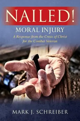 Przygwożdżony! Moral Injury: Odpowiedź z krzyża Chrystusa dla weterana bojowego - Nailed!: Moral Injury: A Response from the Cross of Christ for the Combat Veteran