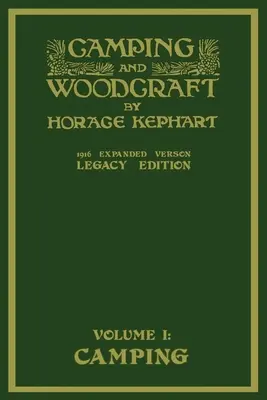 Camping And Woodcraft Volume 1 - The Expanded 1916 Version (Legacy Edition): Arcydzieło Deluxe o życiu na świeżym powietrzu i podróżach po bezdrożach - Camping And Woodcraft Volume 1 - The Expanded 1916 Version (Legacy Edition): The Deluxe Masterpiece On Outdoors Living And Wilderness Travel