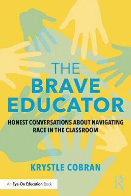 Odważny nauczyciel: Szczere rozmowy o rasie w klasie szkolnej - The Brave Educator: Honest Conversations about Navigating Race in the Classroom