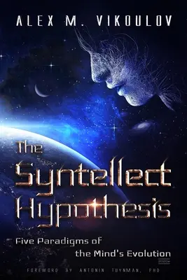 Hipoteza Syntelektu: Pięć paradygmatów ewolucji umysłu - The Syntellect Hypothesis: Five Paradigms of the Mind's Evolution