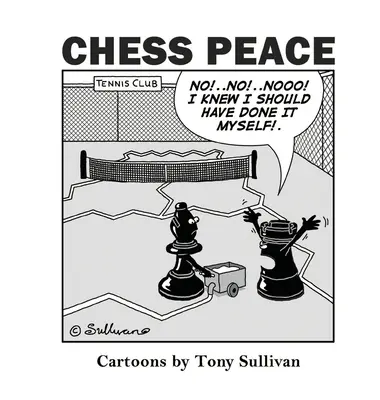 Szachowy pokój: Karykatury Tony'ego Sullivana - Chess Peace: Cartoons by Tony Sullivan