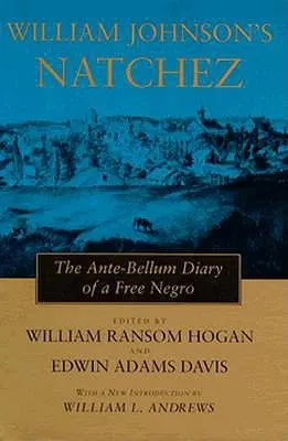 William Johnson's Natchez: Pamiętnik wolnego Murzyna z czasów przedwojennych - William Johnson's Natchez: The Ante-Bellum Diary of a Free Negro