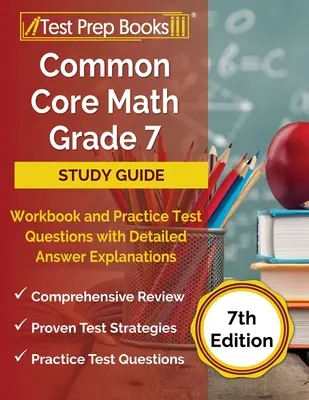 Common Core Math Grade 7 Study Guide Workbook i praktyczne pytania testowe ze szczegółowymi wyjaśnieniami odpowiedzi [7th Edition] - Common Core Math Grade 7 Study Guide Workbook and Practice Test Questions with Detailed Answer Explanations [7th Edition]