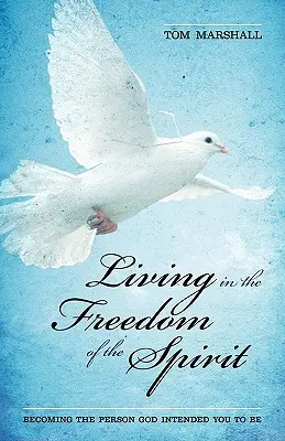 Życie w wolności ducha: Stawanie się osobą, którą Bóg chciał, abyś był - Living in the Freedom of the Spirit: Becoming the Person God Intended You To Be