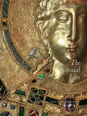 The Sensual Icon PB: Przestrzeń, rytuał i zmysły w Bizancjum - The Sensual Icon PB: Space, Ritual, and the Senses in Byzantium