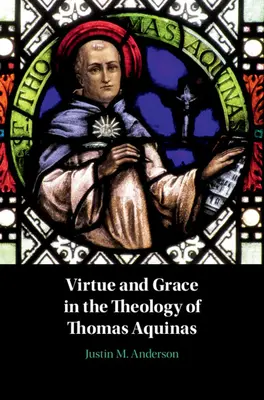 Cnota i łaska w teologii Tomasza z Akwinu - Virtue and Grace in the Theology of Thomas Aquinas