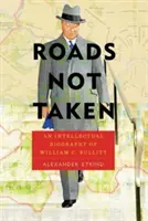 Roads Not Taken: Intelektualna biografia Williama C. Bullitta - Roads Not Taken: An Intellectual Biography of William C. Bullitt