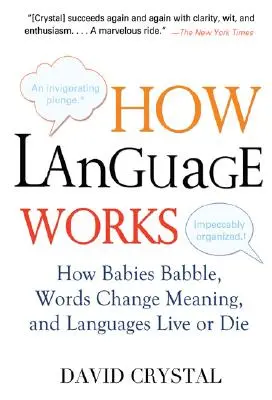 Jak działa język: Jak niemowlęta gaworzą, słowa zmieniają znaczenie, a języki żyją lub umierają - How Language Works: How Babies Babble, Words Change Meaning, and Languages Live or Die