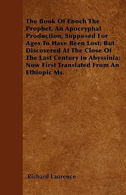 The Book Of Enoch The Prophet, An Apocryphal Production, Supposed For Ages to Have Be Lost; But Discovered At the Close of the Last Century In Abyss - The Book Of Enoch The Prophet, An Apocryphal Production, Supposed For Ages To Have Been Lost; But Discovered At The Close Of The Last Century In Abyss