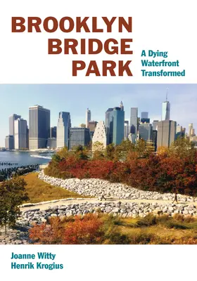 Brooklyn Bridge Park: Transformacja umierającego nabrzeża - Brooklyn Bridge Park: A Dying Waterfront Transformed