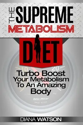 Dieta szybkiego metabolizmu - Dieta najwyższego metabolizmu: Turbo Boost Your Metabolism To An Amazing Body - dieta przyspieszająca metabolizm. - Fast Metabolism Diet - The Supreme Metabolism Diet: Turbo Boost Your Metabolism To An Amazing Body