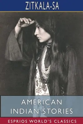 Opowieści Indian amerykańskich (Esprios Classics) - American Indian Stories (Esprios Classics)