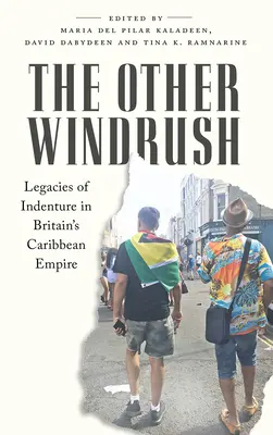 The Other Windrush: Dziedzictwo niewolnictwa w brytyjskim imperium karaibskim - The Other Windrush: Legacies of Indenture in Britain's Caribbean Empire