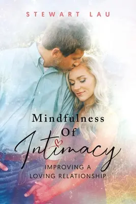 Uważność intymności: Poprawa relacji miłosnych - Mindfulness Of Intimacy: Improving A Loving Relationship