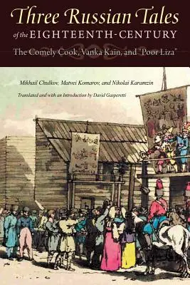 Trzy rosyjskie opowieści z XVIII wieku: Śliczna kucharka, Wańka Kain i Biedna Liza - Three Russian Tales of the Eighteenth Century: The Comely Cook, Vanka Kain, and Poor Liza