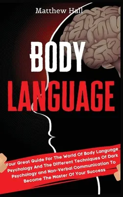 Mowa ciała: Twój wspaniały przewodnik po świecie psychologii mowy ciała i różnych technikach mrocznej psychologii i nie-Ver - Body Language: Your Great Guide For The World Of Body Language Psychology And The Different Techniques Of Dark Psychology and Non-Ver