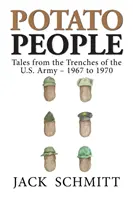 Potato People: Opowieści z okopów armii amerykańskiej - 1967-1970 - Potato People: Tales from the Trenches of the U.S. Army-1967 to 1970