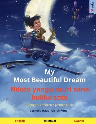 My Most Beautiful Dream - Ndoto yangu nzuri sana kuliko zote (angielski - suahili): Dwujęzyczna książka obrazkowa dla dzieci z audiobookiem do pobrania - My Most Beautiful Dream - Ndoto yangu nzuri sana kuliko zote (English - Swahili): Bilingual children's picture book, with audiobook for download