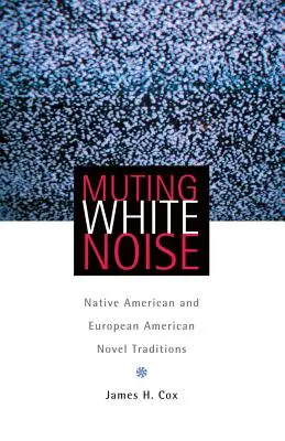Wyciszanie białego szumu: Tradycje powieściowe rdzennych Amerykanów i Europejczyków - Muting White Noise: Native American and European American Novel Traditions