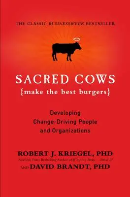 Święte krowy robią najlepsze burgery: Rozwijanie ludzi i organizacji napędzających zmiany - Sacred Cows Make the Best Burgers: Developing Change-Driving People and Organizations