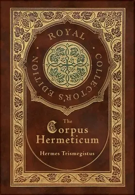 The Corpus Hermeticum (Royal Collector's Edition) (twarda oprawa z laminatem i kurtką) - The Corpus Hermeticum (Royal Collector's Edition) (Case Laminate Hardcover with Jacket)