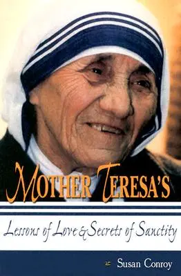 Lekcje miłości i sekrety świętości Matki Teresy - Mother Teresa's Lessons of Love & Secrets of Sanctity