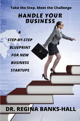 Jak prowadzić firmę: Plan krok po kroku dla początkujących przedsiębiorców - Handle Your Business: A Step-by-Step Blueprint for New Business Startups