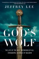 Wilk Boży: Życie najsławniejszego ze wszystkich krzyżowców, plaga Saladyna - God's Wolf: The Life of the Most Notorious of All Crusaders, Scourge of Saladin