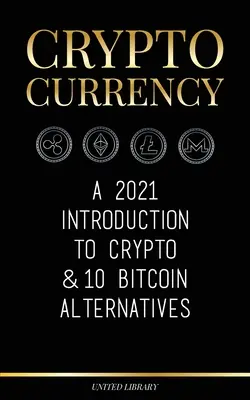 Kryptowaluty: A 2021 Introduction to Crypto & 10 Bitcoin Alternatives (Ethereum, Litecoin, Cardano, Polkadot, Bitcoin Cash, Stellar, - Cryptocurrency: A 2021 Introduction to Crypto & 10 Bitcoin Alternatives (Ethereum, Litecoin, Cardano, Polkadot, Bitcoin Cash, Stellar,