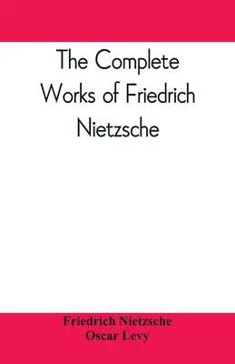 Dzieła wszystkie Fryderyka Nietzschego - The complete works of Friedrich Nietzsche