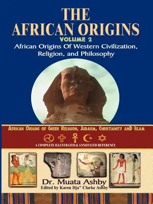 African Origins Volume 2: Afrykańskie początki zachodniej cywilizacji, religii i filozofii - African Origins Volume 2: African Origins of Western Civilization, Religion and Philosophy