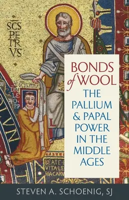 Bonds of Wool: Paliusz i władza papieska w średniowieczu - Bonds of Wool: The Pallium and Papal Power in the Middle Ages
