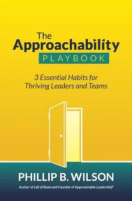 The Approachability Playbook: 3 niezbędne nawyki dla dobrze prosperujących liderów i zespołów - The Approachability Playbook: 3 Essential Habits for Thriving Leaders and Teams