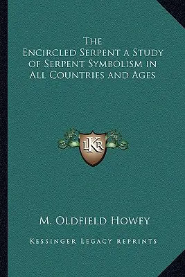 Otoczony wąż: studium symboliki węża we wszystkich krajach i epokach - The Encircled Serpent a Study of Serpent Symbolism in All Countries and Ages