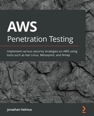 Testy penetracyjne AWS: Przewodnik dla początkujących po hakowaniu AWS za pomocą narzędzi takich jak Kali Linux, Metasploit i Nmap - AWS Penetration Testing: Beginner's guide to hacking AWS with tools such as Kali Linux, Metasploit, and Nmap