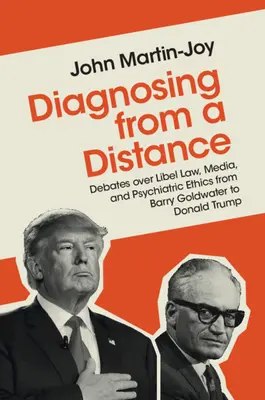 Diagnozowanie na odległość: Debaty nad prawem o zniesławieniu, mediami i etyką psychiatryczną od Barry'ego Goldwatera do Donalda Trumpa - Diagnosing from a Distance: Debates Over Libel Law, Media, and Psychiatric Ethics from Barry Goldwater to Donald Trump