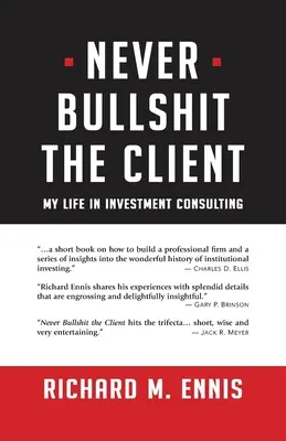 Nigdy nie oszukuj klienta: Moje życie w doradztwie inwestycyjnym - Never Bullshit the Client: My Life in Investment Consulting