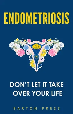 Endometrioza: Nie pozwól jej zawładnąć swoim życiem - Endometriosis: Don't Let It Take Over Your Life