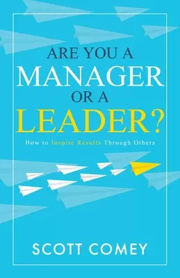 Jesteś menedżerem czy liderem: Jak inspirować innych do osiągania wyników? - Are You a Manager or a Leader?: How to Inspire Results Through Others