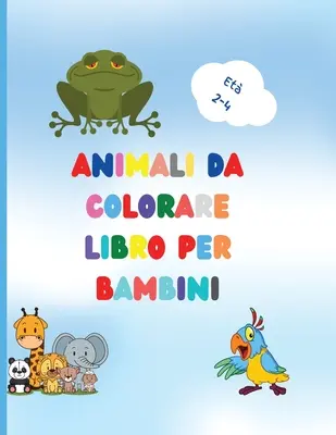 Książka do kolorowania ze zwierzętami dla dzieci: Awesome Book with Easy Coloring Animals for Your Toddler Baby Forests Animals for Preschool and Kidergarden - Libro da colorare di animali per bambini: Awesome Book with Easy Coloring Animals for Your Toddler Baby Forests Animals for Preschool and Kidergarden