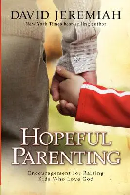 Rodzicielstwo pełne nadziei: Zachęta do wychowywania dzieci kochających Boga - Hopeful Parenting: Encouragement for Raising Kids Who Love God