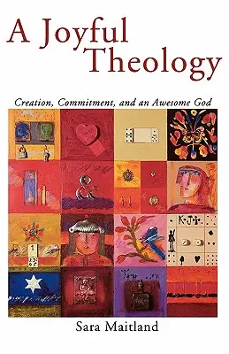 Radosna teologia: Stworzenie, zaangażowanie i niesamowity Bóg - A Joyful Theology: Creation, Commitment, and an Awesome God